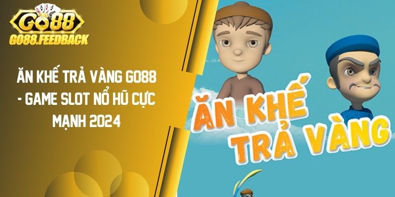 Ăn Khế Trả Vàng GO88