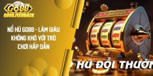 Nổ Hũ GO88 – Làm Giàu Không Khó Với Loạt Trò Chơi Hấp Dẫn