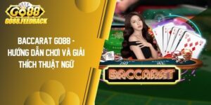 Baccarat GO88 – Hướng Dẫn Chơi Và Giải Thích Thuật Ngữ