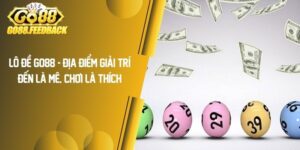 Lô Đề GO88 – Địa Điểm Giải Trí Đến Là Mê, Chơi Là Thích