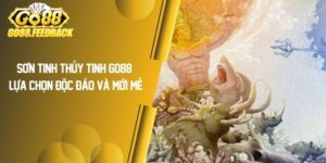 Sơn Tinh Thủy Tinh GO88 – Lựa Chọn Độc Đáo Và Mới Mẻ