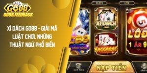 Xì Dách GO88 – Giải Mã Luật Chơi, Những Thuật Ngữ Phổ Biến