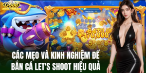 Mẹo và kinh nghiệm để bắn cá Let's Shoot hiệu quả