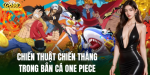 Chiến lược để giành chiến thắng trong Bắn Cá One Piece
